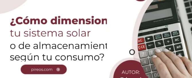 Portada del blog de Pireos Power: ¿Cómo dimensionar tu sistema solar o de almacenamiento según tu consumo?, por Edward Velásquez.