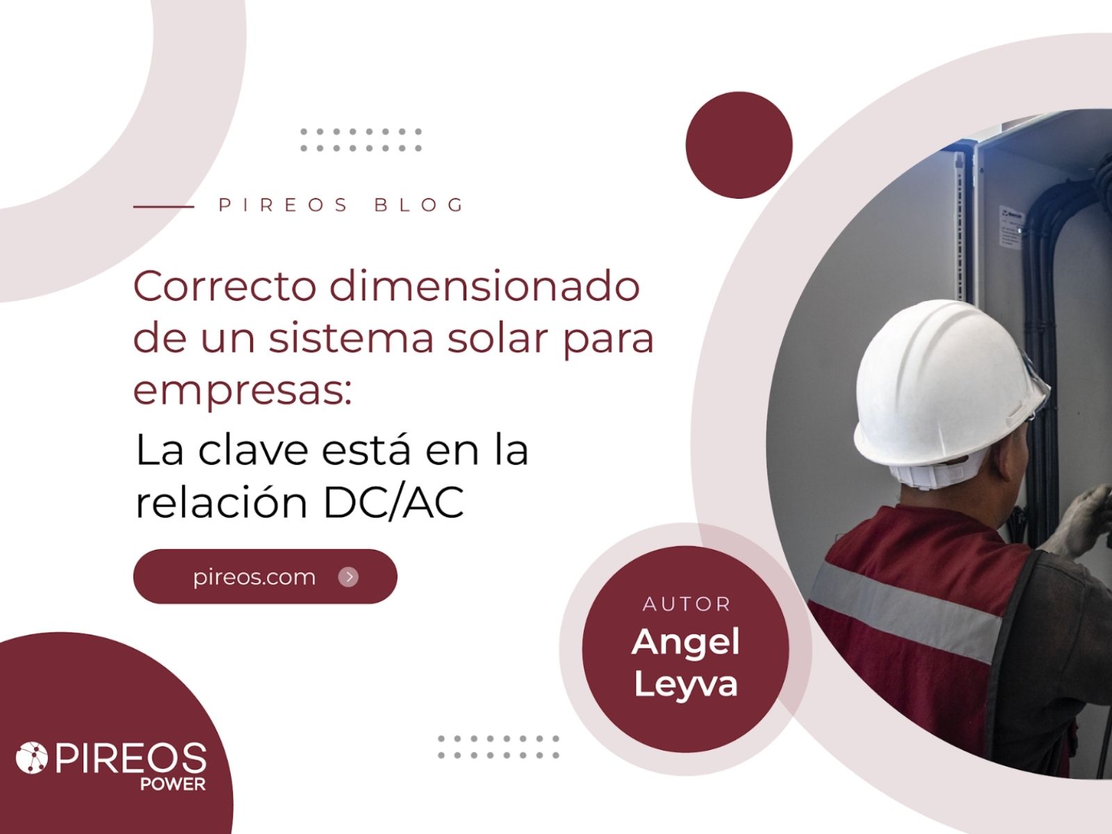 Portada del blog de Pireos Power: Correcto dimensionado de un sistema solar para empresas, destacando la clave de la relación DC/AC, por Angel Leyva.