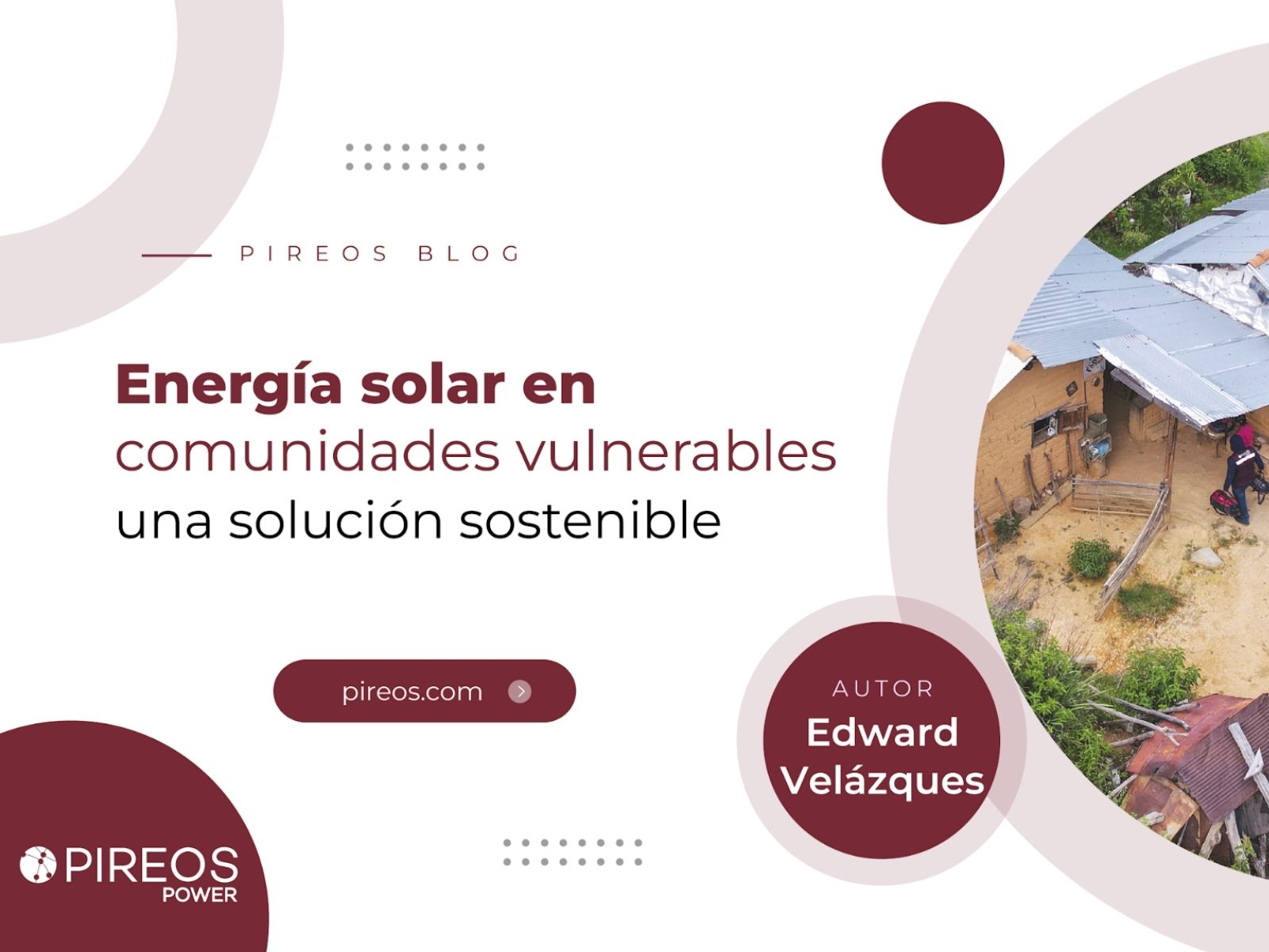 Portada del blog de Pireos Power: Energía solar en comunidades vulnerables, una solución sostenible, por Edward Velázquez.