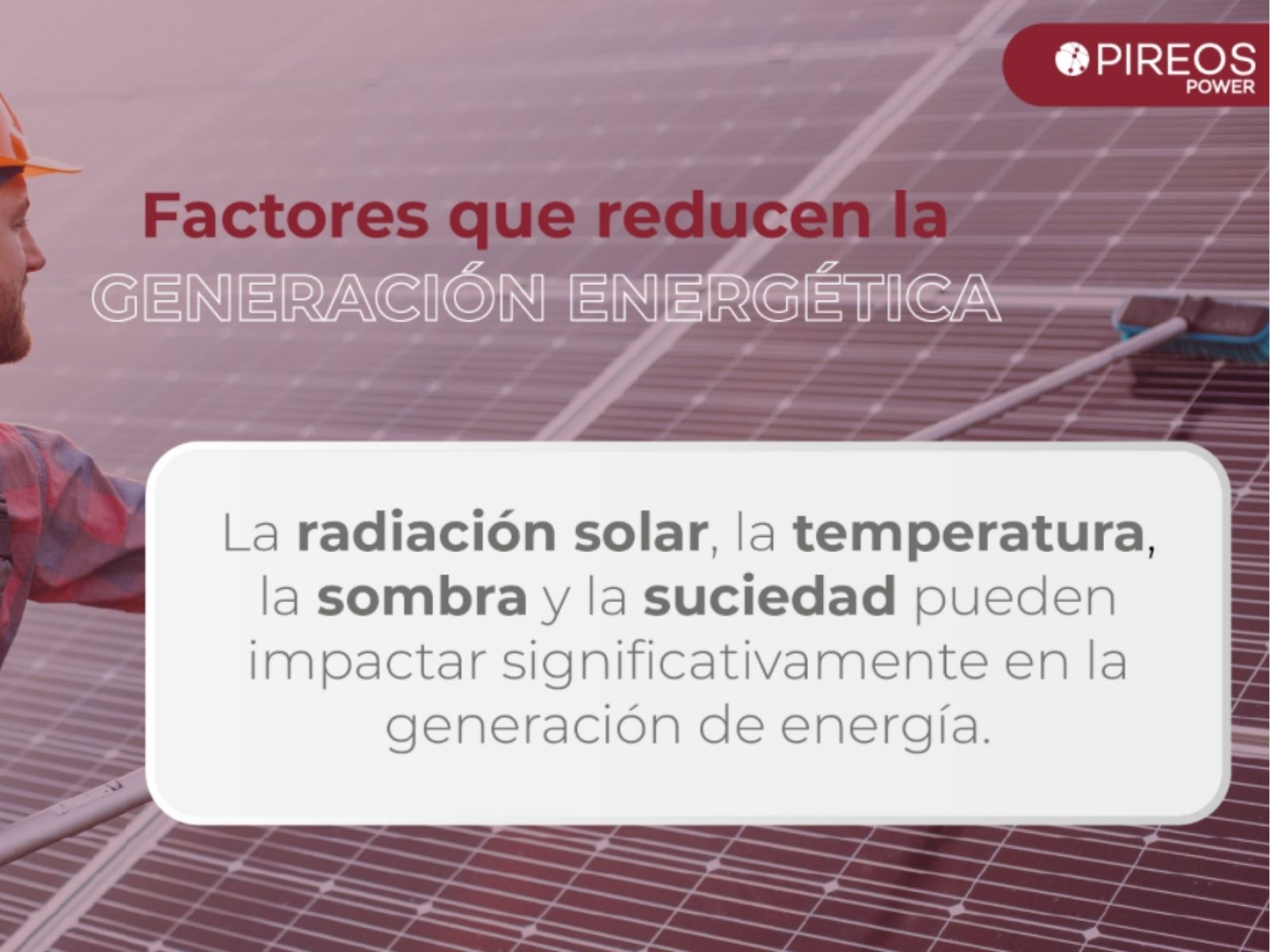 Con Pireos te enseñamos que la radiación solar, la temperatura y la suciedad pueden impactar en la generación de energía