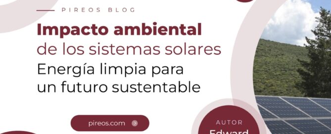 Infografía de Pireos Power sobre el impacto ambiental de los sistemas solares y los beneficios de la energía limpia para un futuro sustentable, por Edward Velázquez.