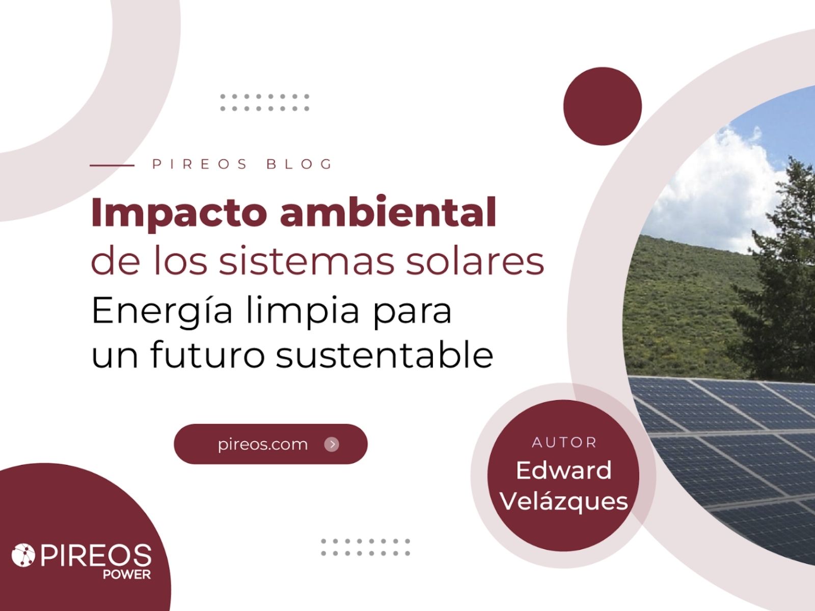 Infografía de Pireos Power sobre el impacto ambiental de los sistemas solares y los beneficios de la energía limpia para un futuro sustentable, por Edward Velázquez.