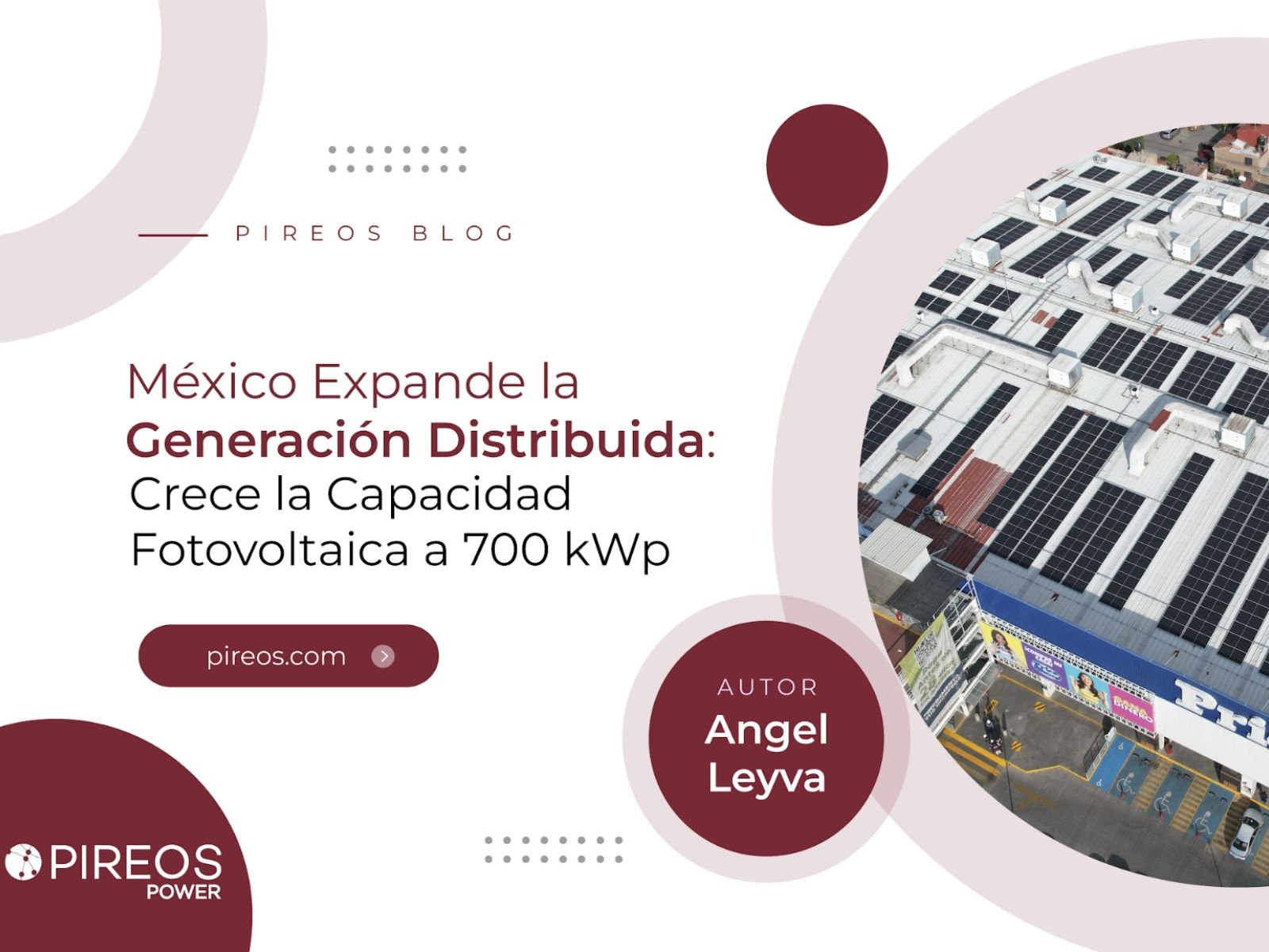 Infografía de Pireos Power sobre la expansión de la Generación Distribuida en México y el crecimiento de la capacidad fotovoltaica a 700 kWp, por Angel Leyva.