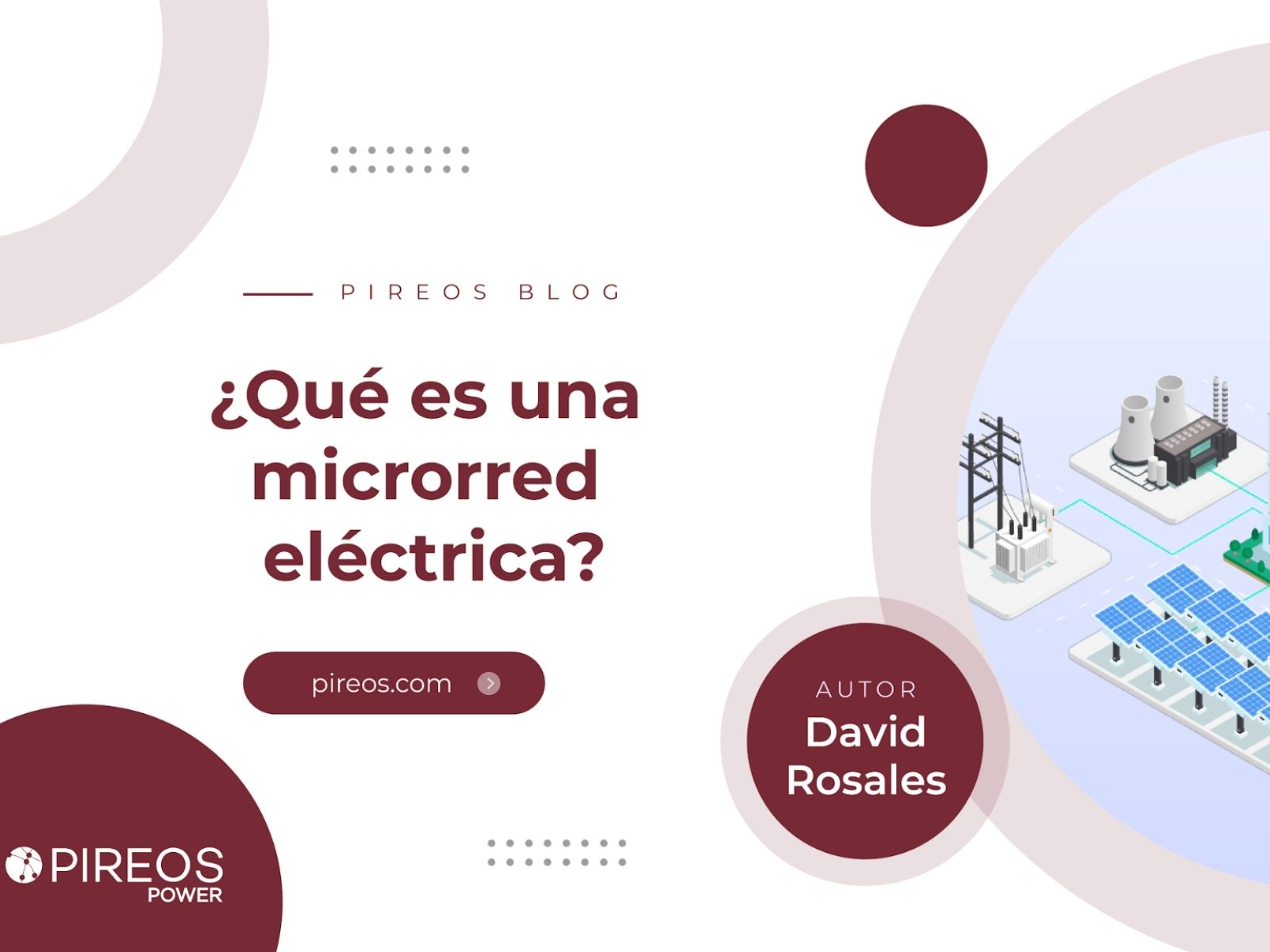 Infografía de Pireos Power que explica qué es una microrred eléctrica y sus componentes de generación solar, almacenamiento y distribución, por David Rosales.