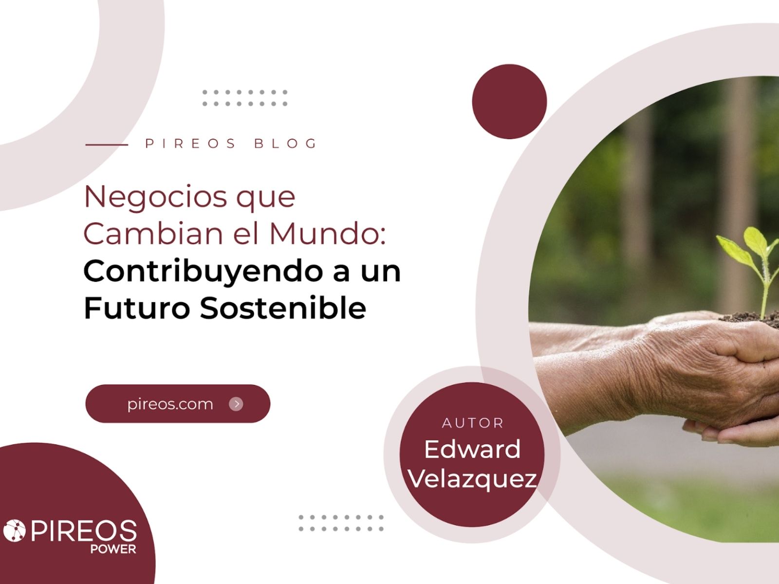 Portada del blog de Pireos Power: Negocios que cambian el mundo, contribuyendo a un futuro sostenible, por Edward Velázquez.