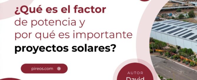 Infografía de Pireos Power: ¿Qué es el factor de potencia y por qué es importante en proyectos solares? Por David Rosales.