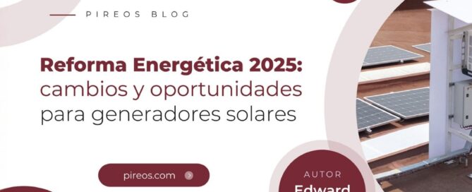 Infografía de Pireos Power sobre la Reforma Energética 2025 en México, destacando cambios en generación distribuida y paneles solares industriales.