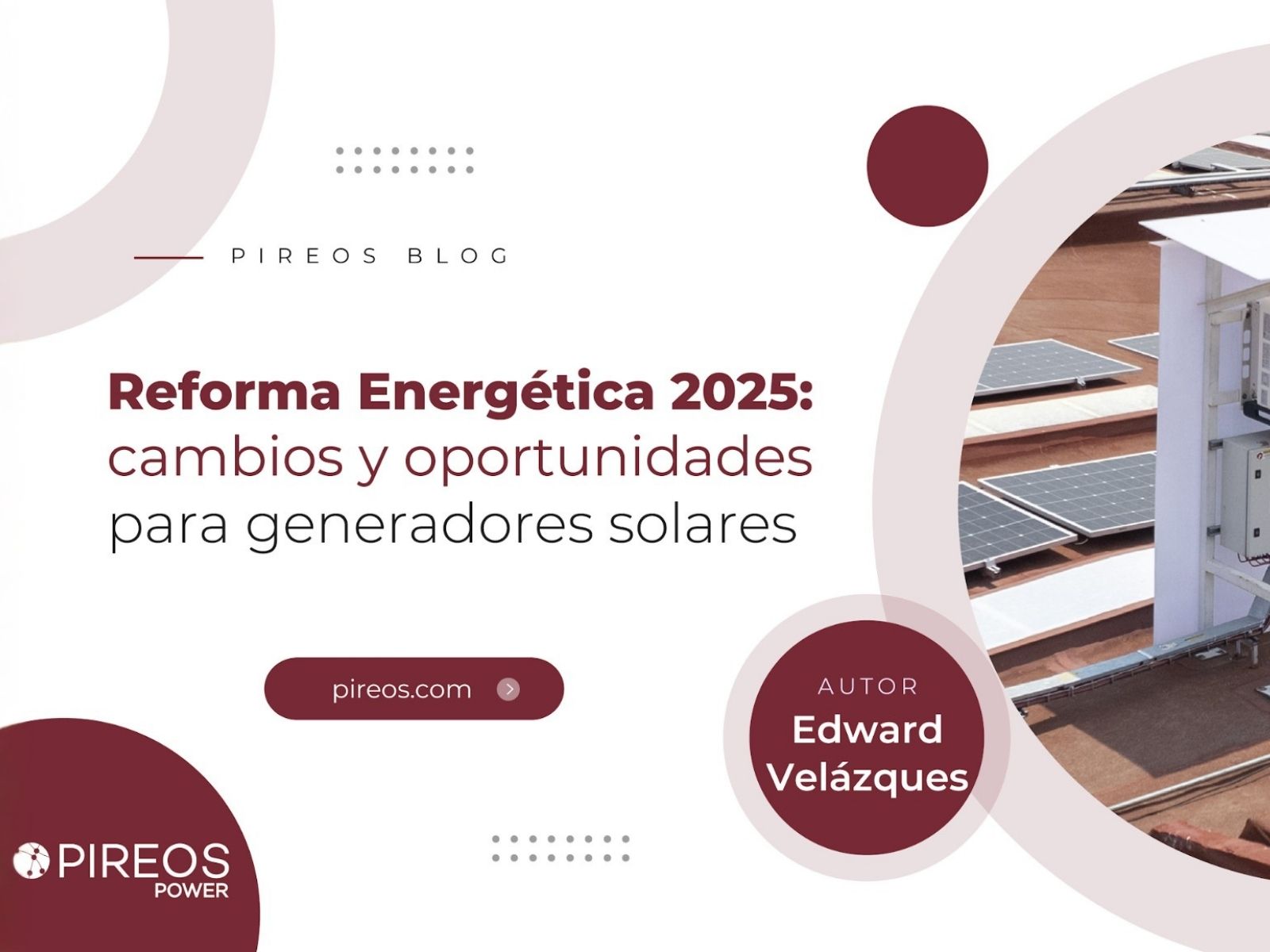 Infografía de Pireos Power sobre la Reforma Energética 2025 en México, destacando cambios en generación distribuida y paneles solares industriales.