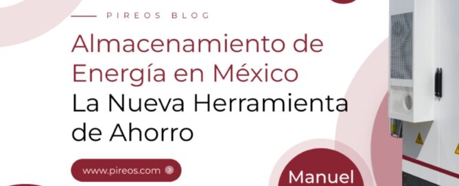 Portada del blog de Pireos Power: Almacenamiento de Energía en México, la nueva herramienta de ahorro, por Manuel Vegara, CEO de PIREOS.