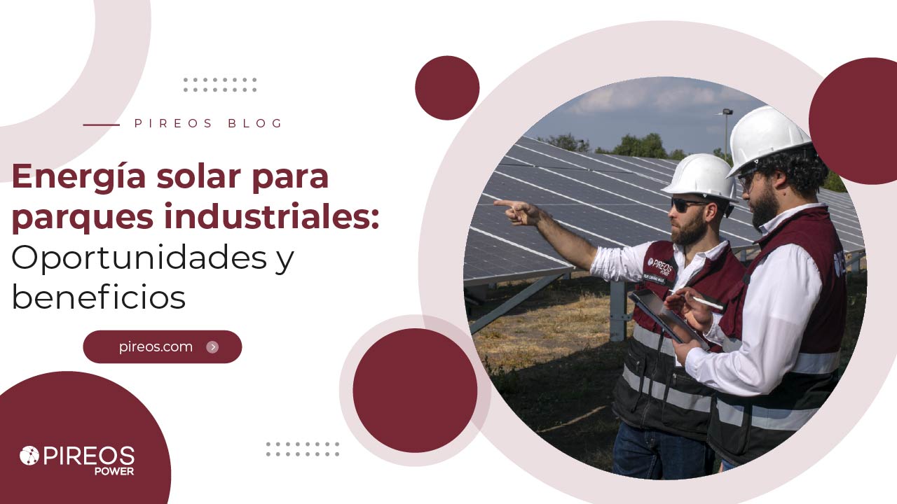 Infografía de PIREOS Power con ingenieros evaluando paneles fotovoltaicos para implementar energía solar para parques industriales.