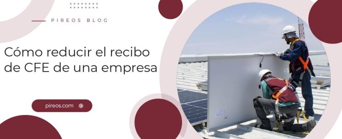 Infografía de PIREOS Power con técnicos instalando paneles solares sobre techo industrial como estrategia sobre cómo reducir el recibo de CFE de una empresa.