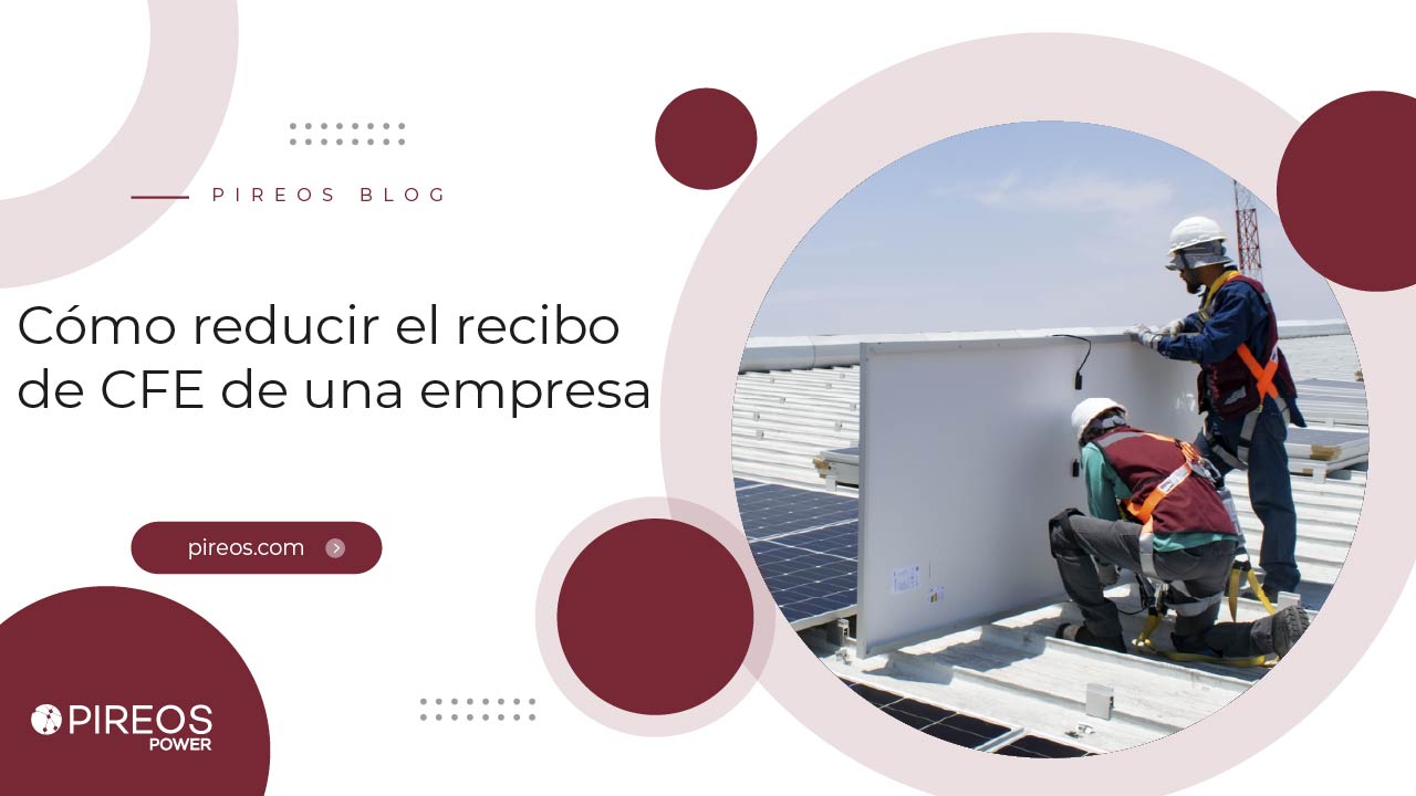 Infografía de PIREOS Power con técnicos instalando paneles solares sobre techo industrial como estrategia sobre cómo reducir el recibo de CFE de una empresa.